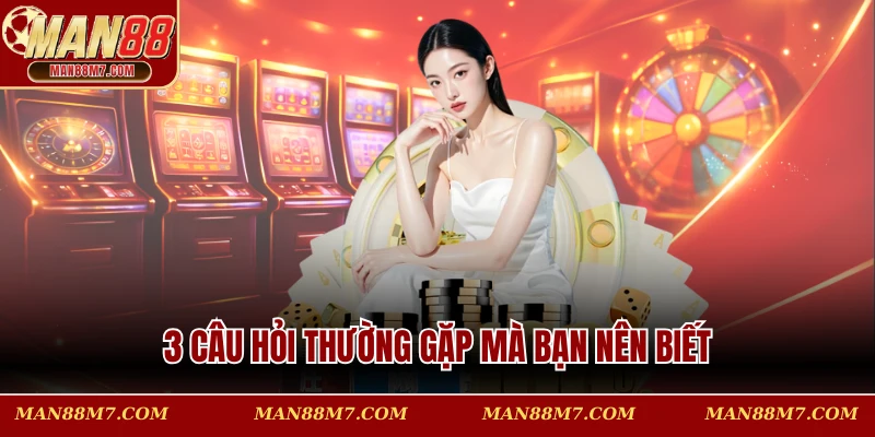 3 câu hỏi thường gặp mà bạn nên biết