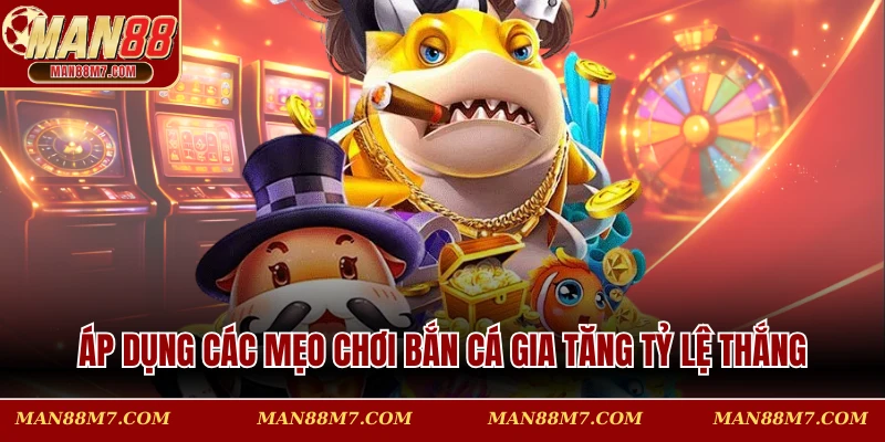 Áp dụng các mẹo chơi bắn cá gia tăng tỷ lệ thắng