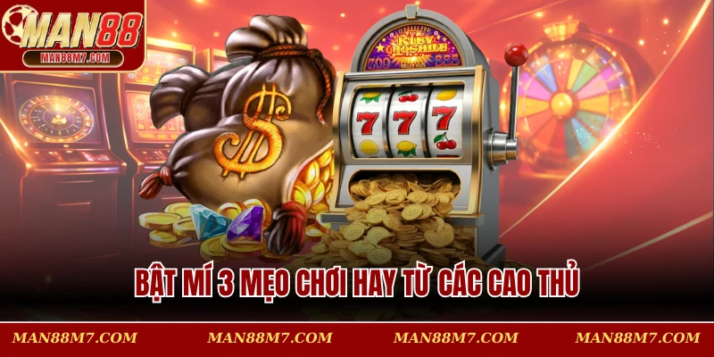 Bật mí 3 mẹo chơi hay từ các cao thủ