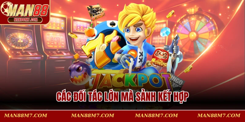 Các đối tác lớn mà sảnh kết hợp