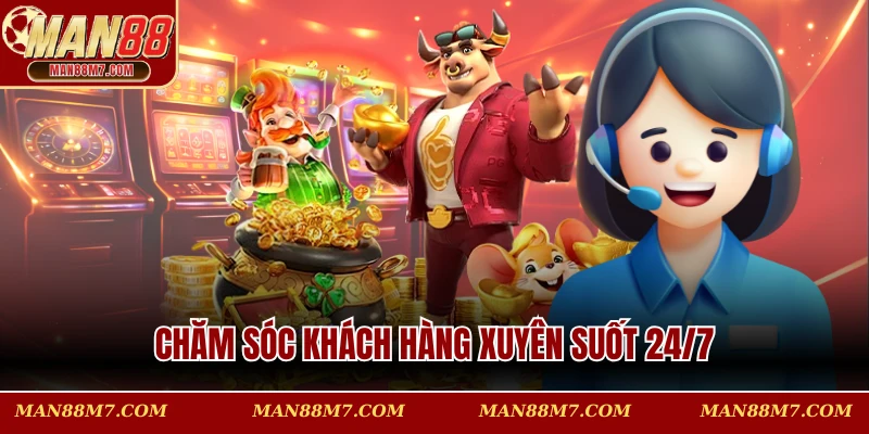 Chăm sóc khách hàng xuyên suốt 24/7