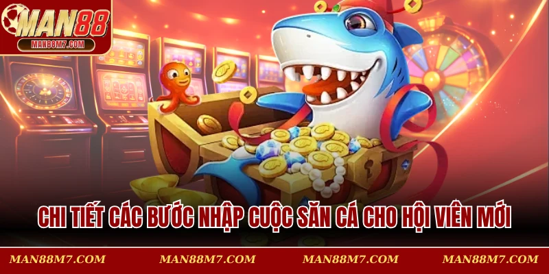 Chi tiết các bước nhập cuộc săn cá cho hội viên mới