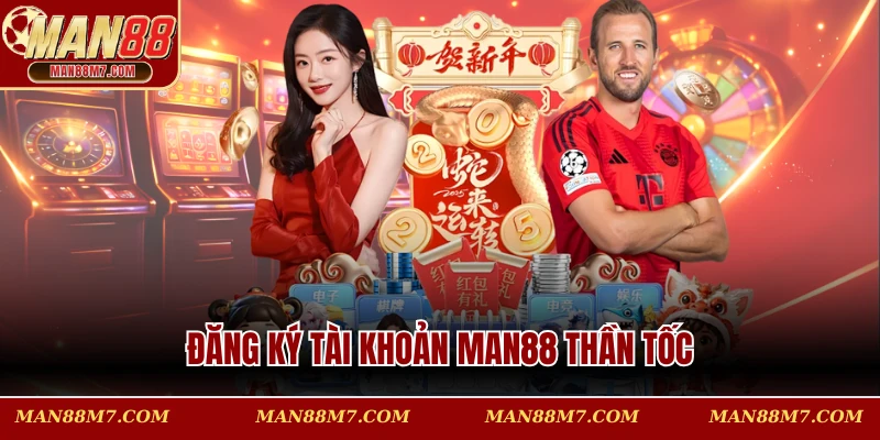 Đăng ký tài khoản MAN88 thần tốc