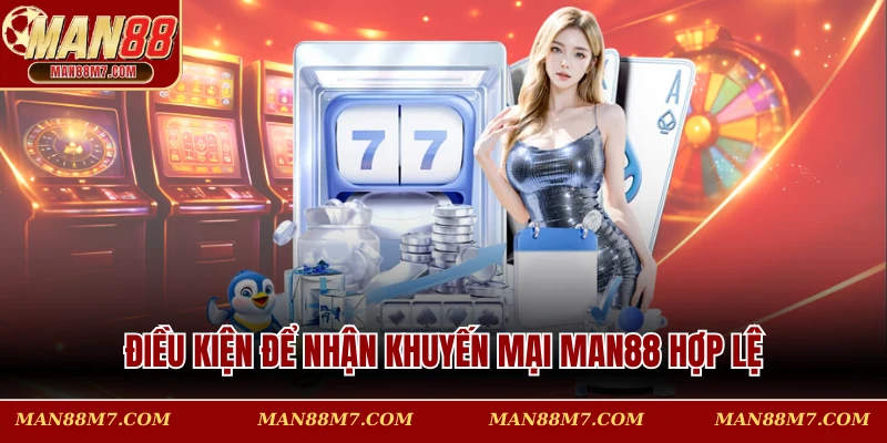 Điều kiện để nhận khuyến mại MAN88 hợp lệ