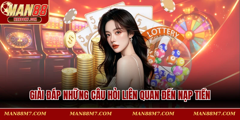 Giải đáp những câu hỏi liên quan đến nạp tiền