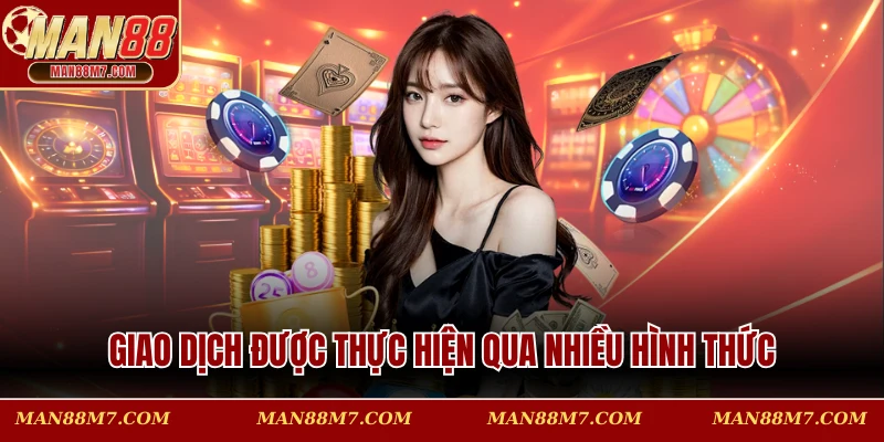 Giao dịch được thực hiện qua nhiều hình thức