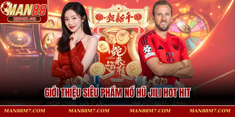 Giới thiệu siêu phẩm nổ hũ Jili hot hit