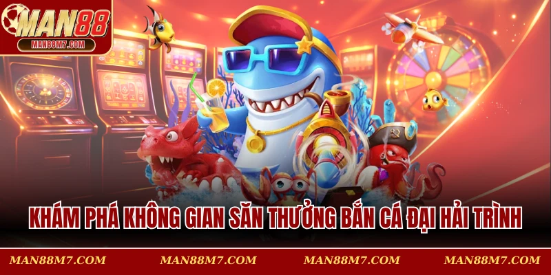 Khám phá không gian săn thưởng Bắn cá đại hải trình