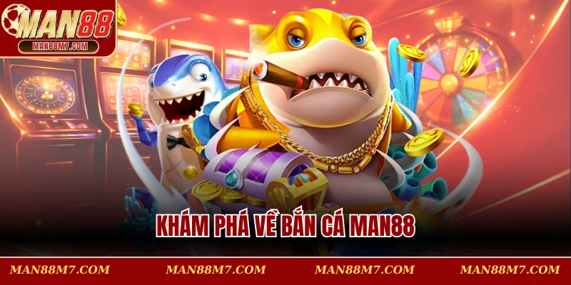 Khám phá về bắn cá MAN88