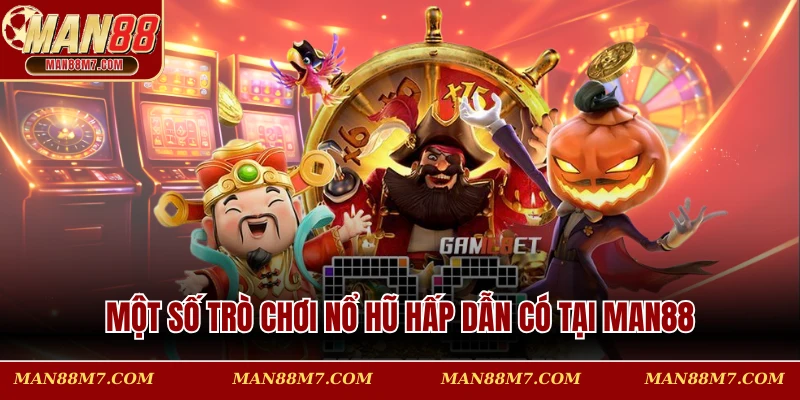 Một số trò chơi nổ hũ hấp dẫn có tại MAN88