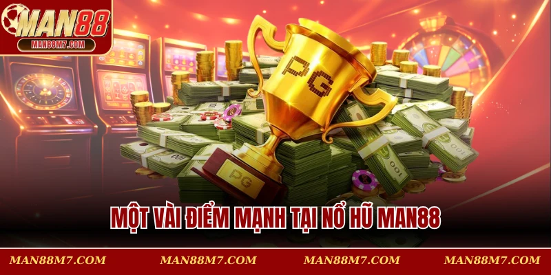 Một vài điểm mạnh tại nổ hũ MAN88