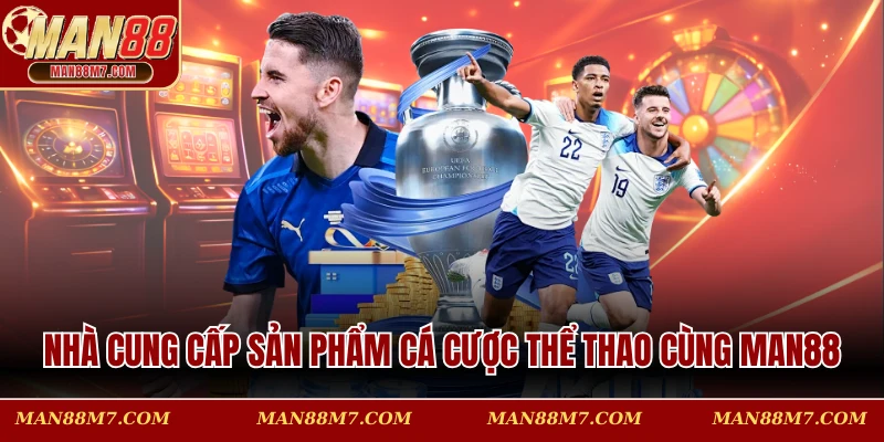 Nhà cung cấp sản phẩm cá cược thể thao hợp tác cùng MAN88 