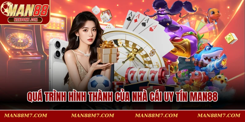 Quá trình hình thành của nhà cái uy tín MAN88