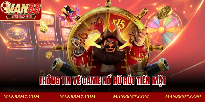 Thông tin về game nổ hũ rút tiền mặt