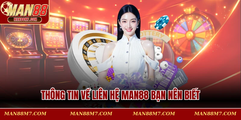 Thông tin về liên lạc MAN88 bạn nên biết