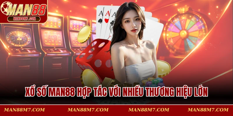 Xổ số MAN88 hợp tác với nhiều thương hiệu lớn